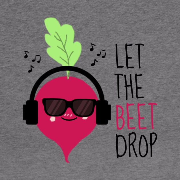 Let The Beet Drop Funny Beetroot by DesignArchitect